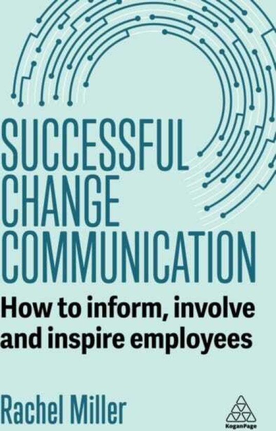 Successful Change Communication How to Inform, Involve and Inspire Employees
