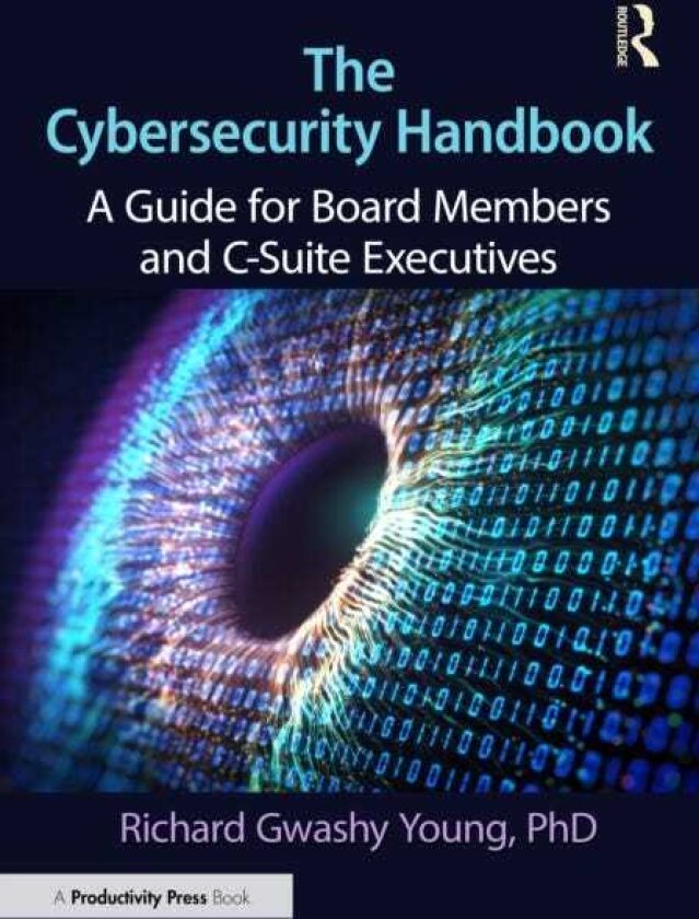 The Cybersecurity Handbook A Guide for Board Members and CSuite Executives