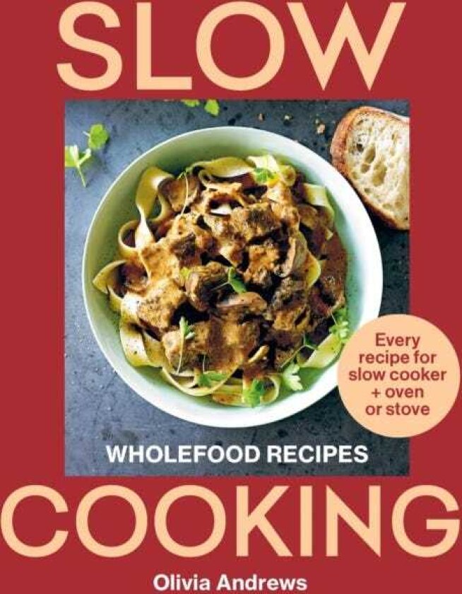 Slow Cooking Wholefood recipes | Every recipe for slow cooker and oven or stove