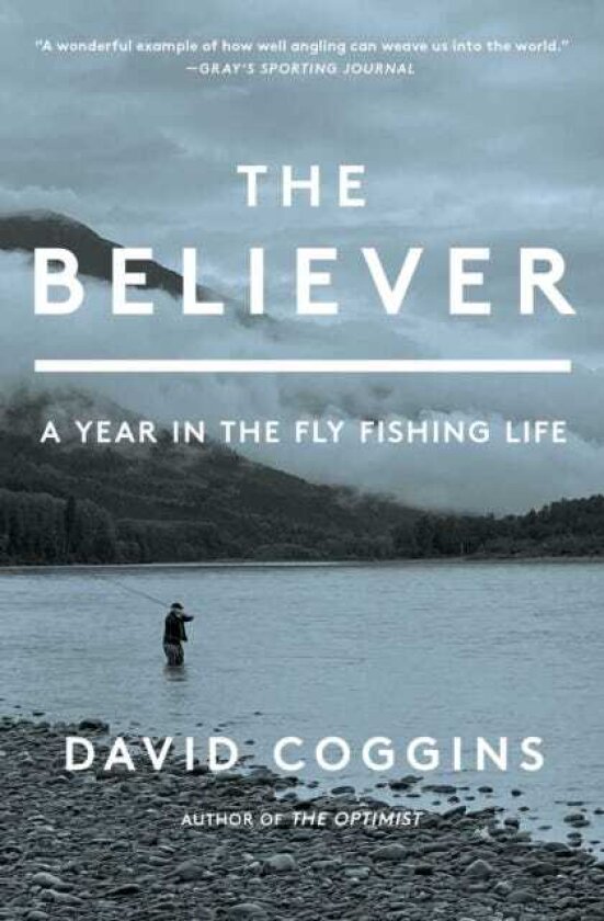 The Believer A Year in the Fly Fishing Life