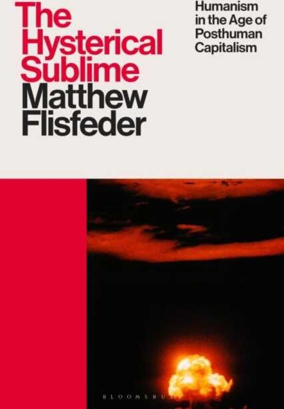 The Hysterical Sublime Humanism in the Age of Posthuman Capitalism