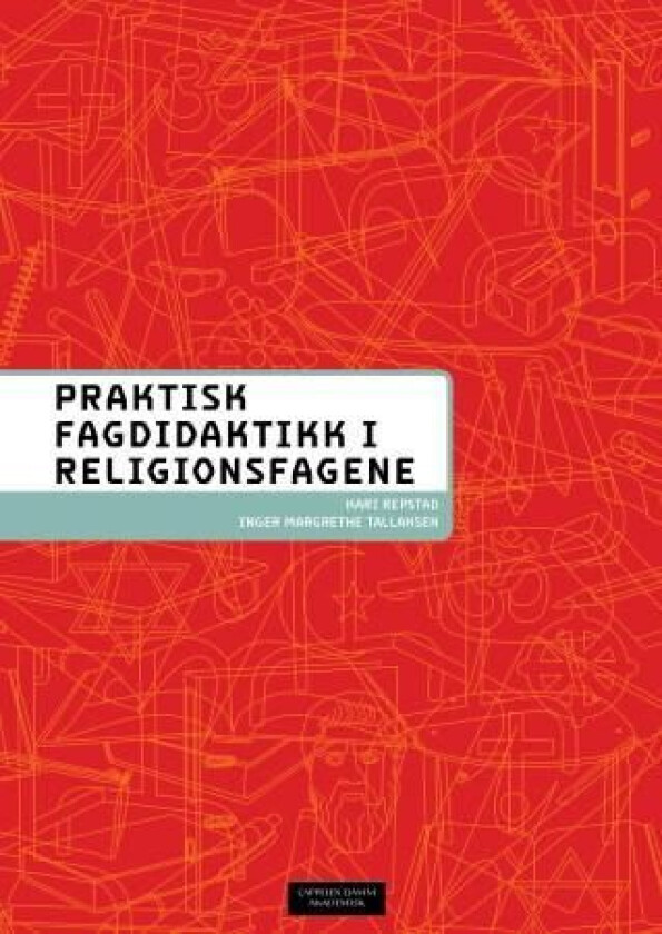 Praktisk fagdidaktikk for religionsfagene av Kari Repstad, Inger Margrethe Tallaksen