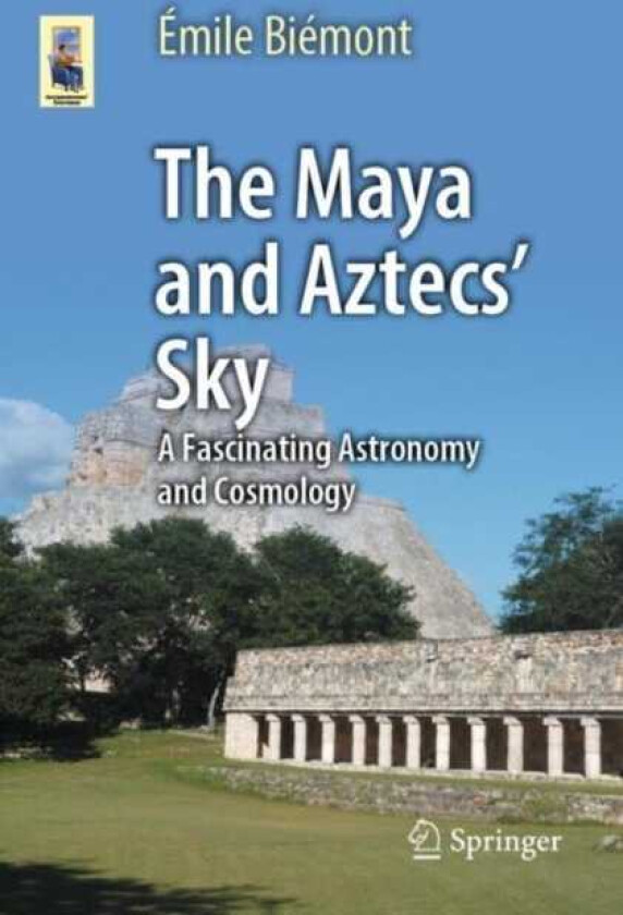 The Maya and Aztecs' Sky A Fascinating Astronomy and Cosmology