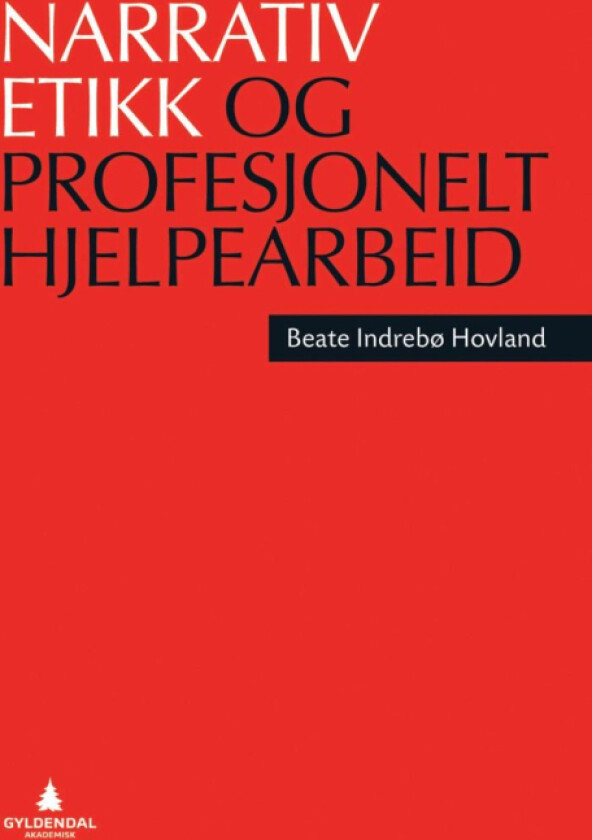Narrativ etikk og profesjonelt hjelpearbeid av Beate Indrebø Hovland