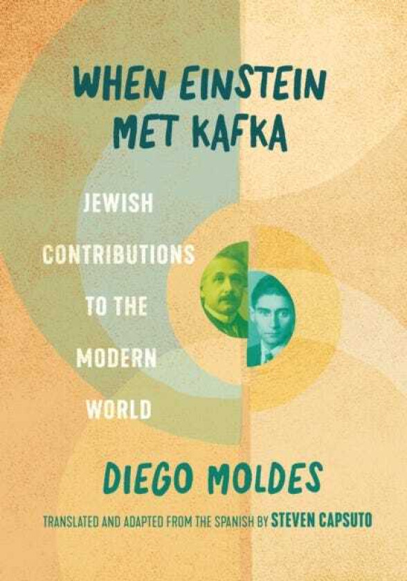 When Einstein Met Kafka Jewish Contributions to the Modern World