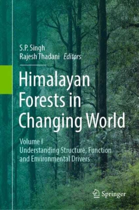 Himalayan Forests in a Changing World Volume I: Understanding Structure, Function and Environmental Drivers
