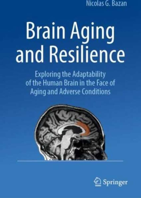 Brain Aging and Resilience Exploring the Adaptability of the Human Brain in the Face of Aging and Adverse Conditions