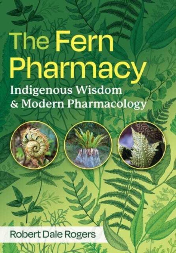 The Fern Pharmacy Indigenous Wisdom and Modern Pharmacology