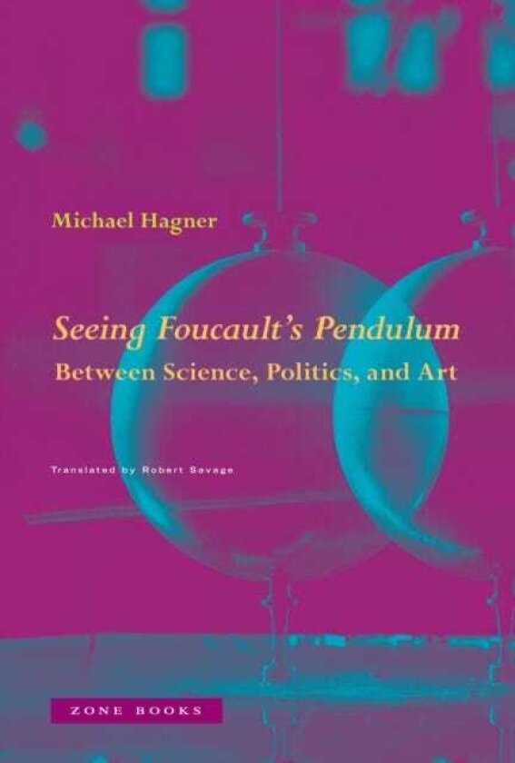 Seeing Foucault's Pendulum Between Science, Politics, and Art