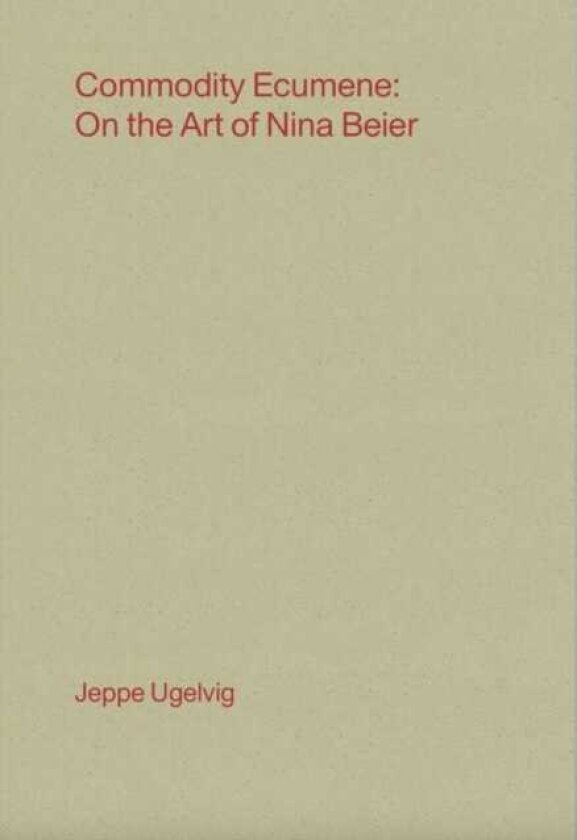 Commodity Ecumene On the Art of Nina Beier