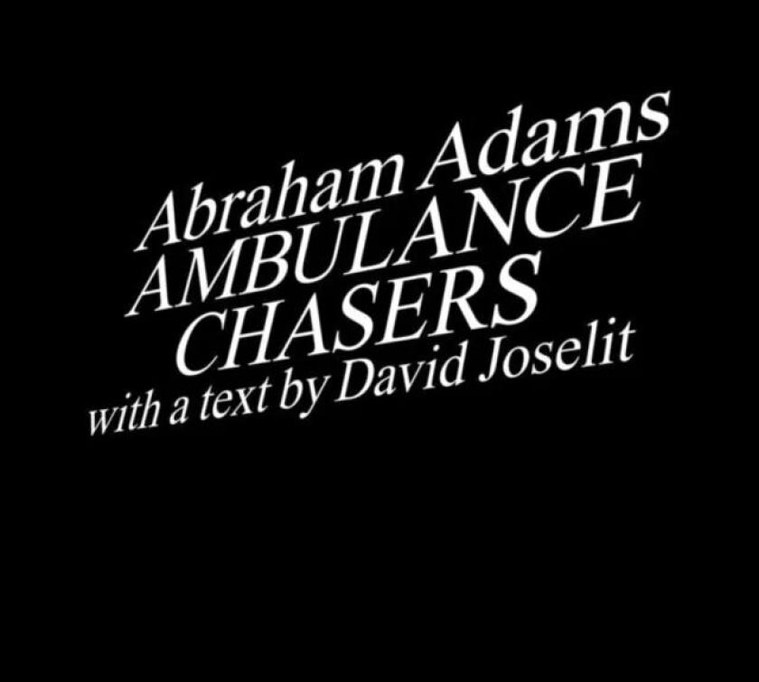Ambulance Chasers av Abraham Adams, David Joselit