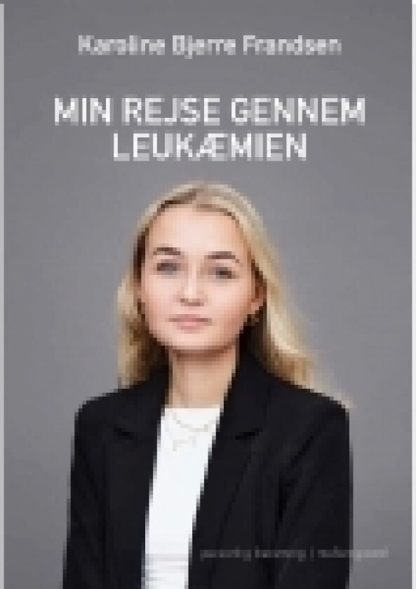 Min rejse gennem leukæmien | Karoline Bjerre Frandsen | Språk: Dansk