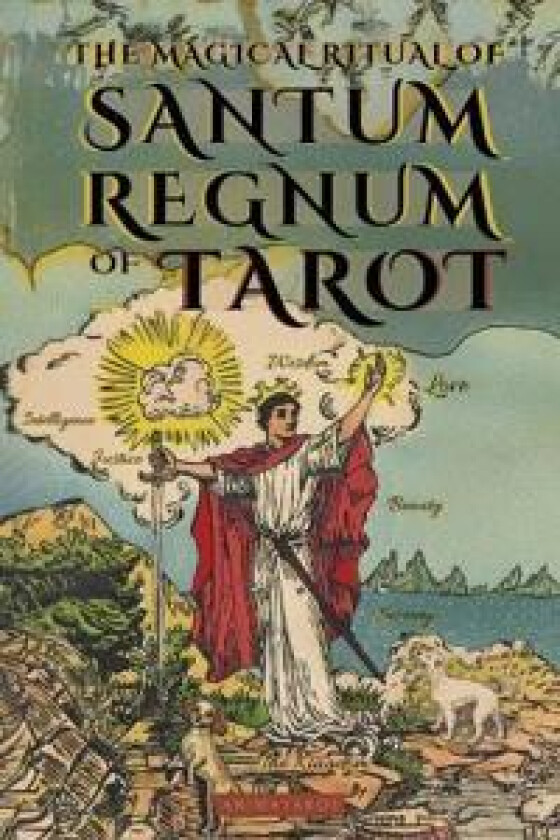 The Magical Ritual of the Sanctum Regnum of Tarot - By Eliphas Lévi and William Wynn Westcott