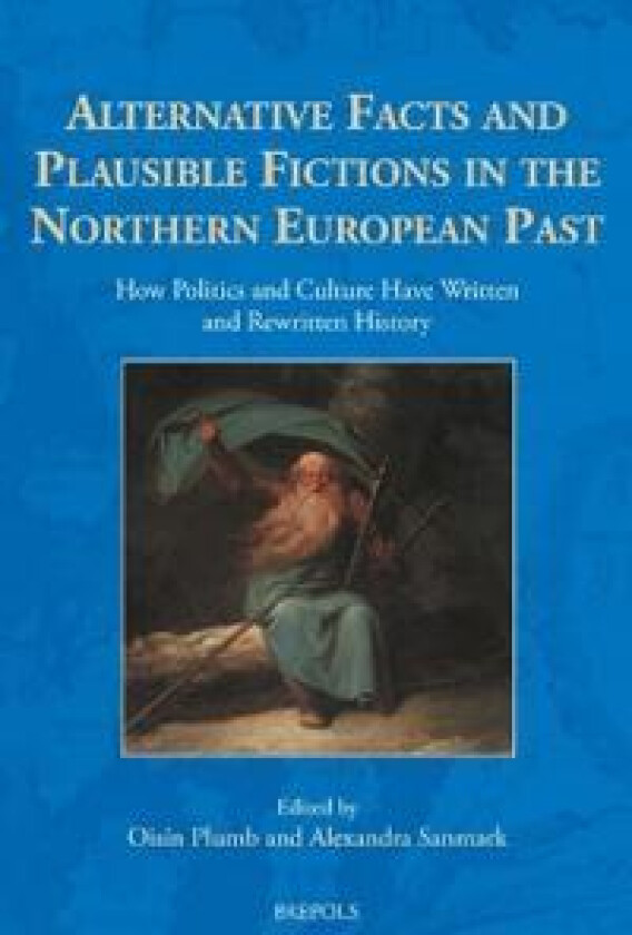 Alternative Facts and Plausible Fictions in the Northern European Past