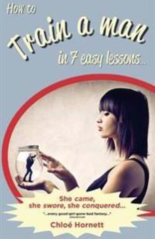 How to Train a Man in Seven Easy Lessons: An Erotic Femdom Novel