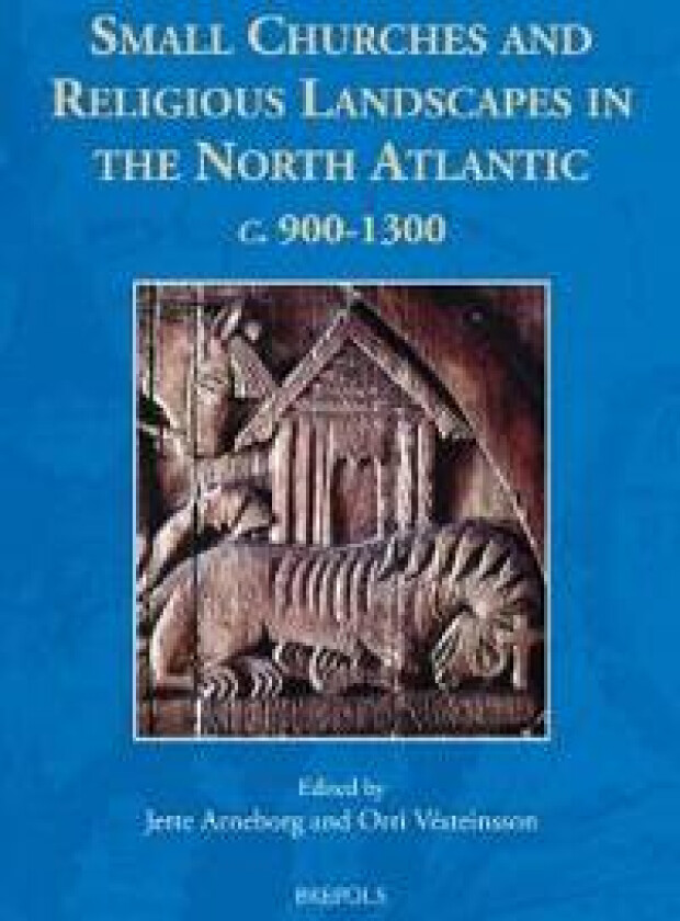 Small Churches and Religious Landscapes in the North Atlantic C. 900-1300