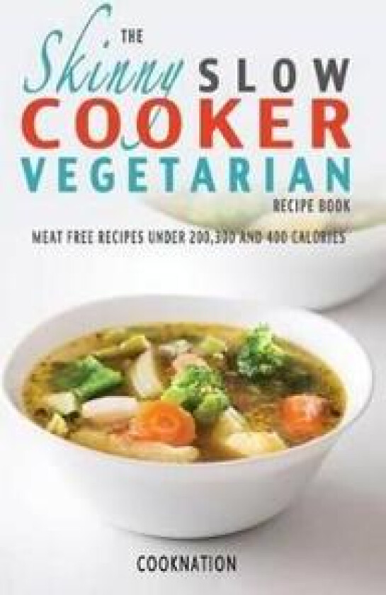 The Skinny Slow Cooker Vegetarian Recipe Book