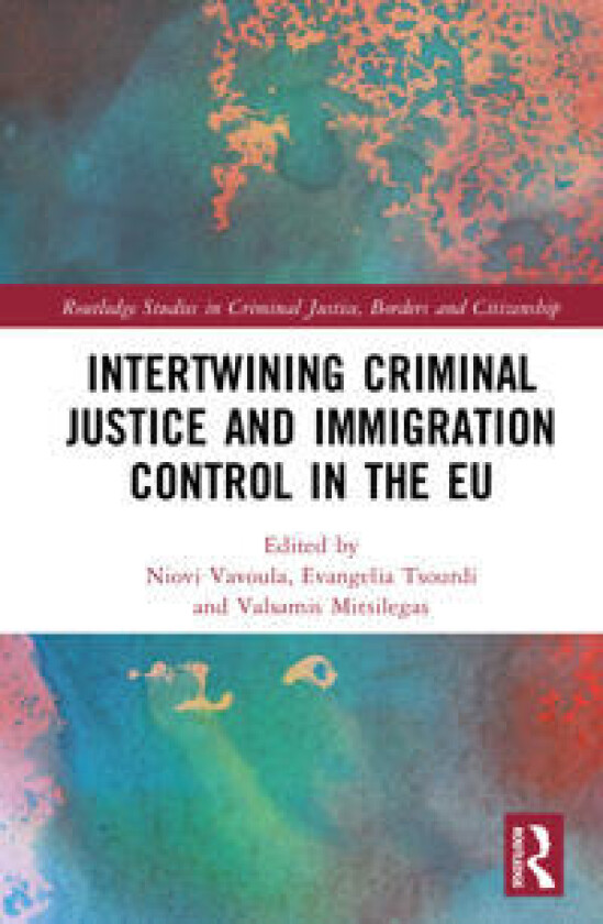Intertwining Criminal Justice and Immigration Control in the EU
