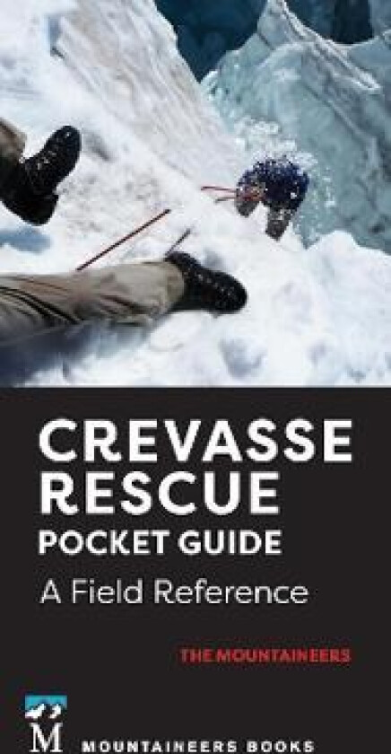 Crevasse Rescue Pocket Guide, 2nd Edition: A Field Reference
