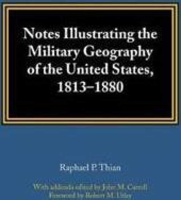 Notes Illustrating the Military Geography of the United States, 1813–1880