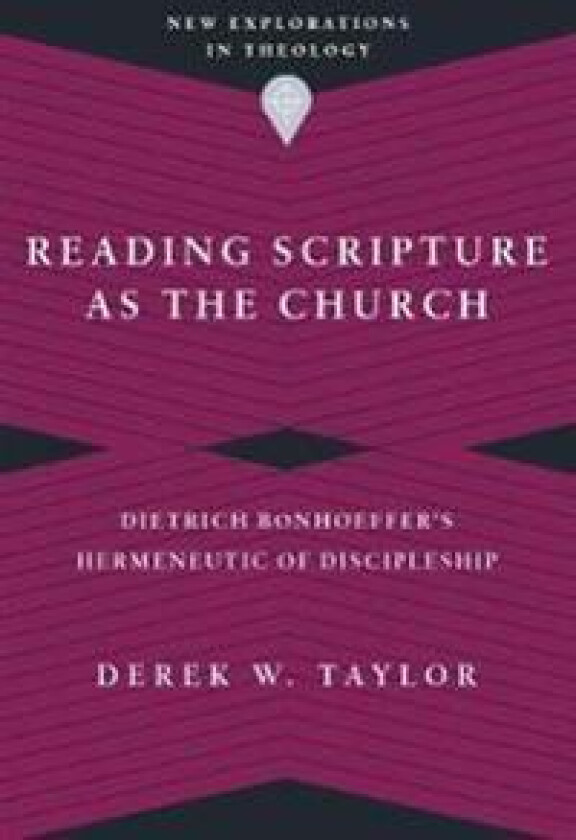 Reading Scripture as the Church – Dietrich Bonhoeffer`s Hermeneutic of Discipleship
