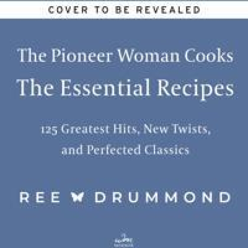 The Pioneer Woman Cooks—The Essential Recipes