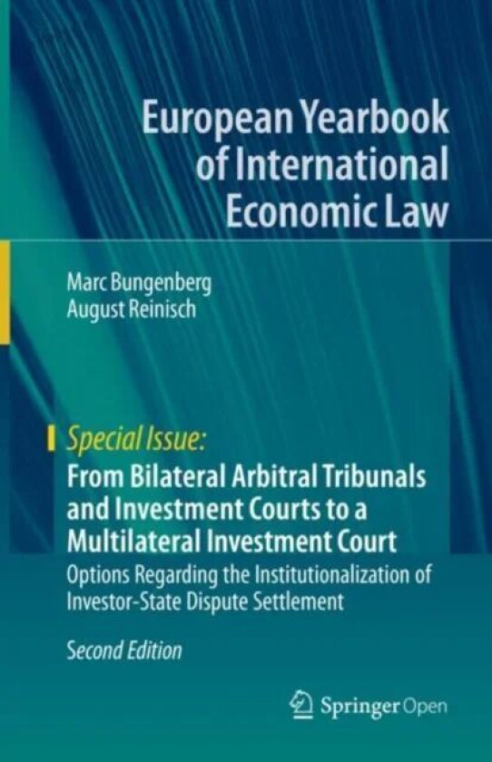 From Bilateral Arbitral Tribunals and Investment Courts to a Multilateral Investment Court av Marc Bungenberg, August Reinisch