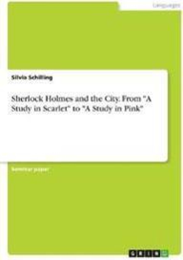 Sherlock Holmes and the City. From 'A Study in Scarlet' to 'A Study in Pink'