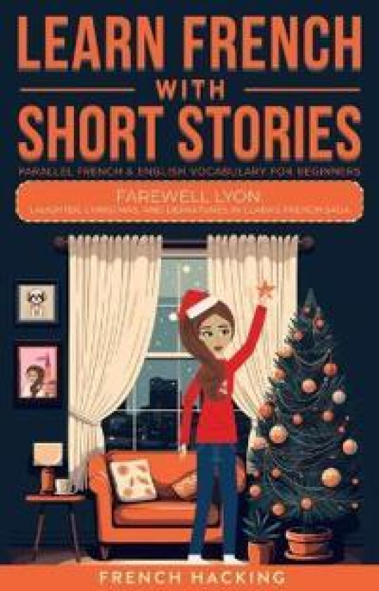 Learn French With Short Stories - Parallel French & English Vocabulary for Beginners. Farewell Lyon