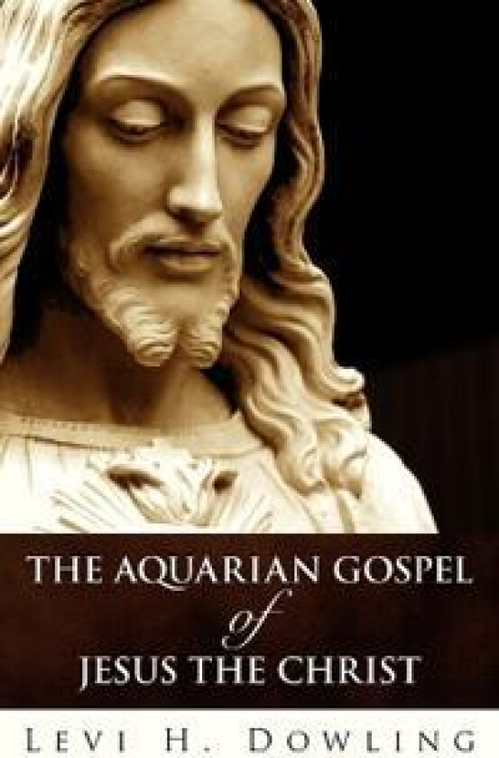 The Aquarian Gospel of Jesus the Christ