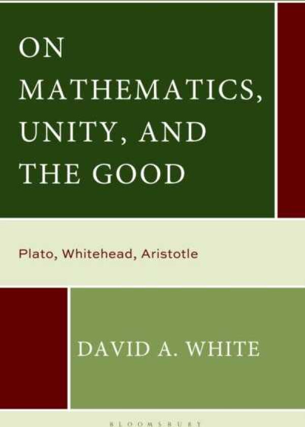 On Mathematics, Unity, and the Good Plato, Whitehead, Aristotle