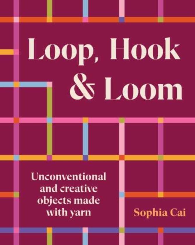 Loop, Hook, Loom Unconventional and creative objects made with yarn and thread