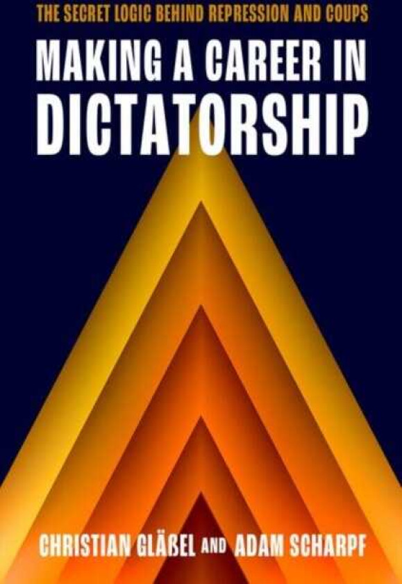Making a Career in Dictatorship The Secret Logic behind Repression and Coups