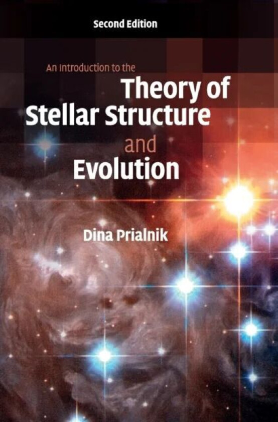 An Introduction to the Theory of Stellar Structure and Evolution av Dina (Tel-Aviv University) Prialnik