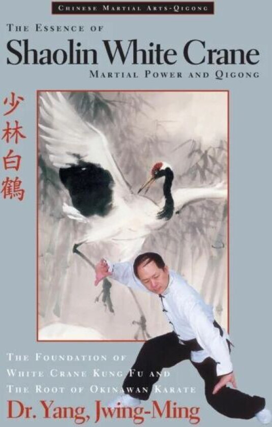 The Essence of Shaolin White Crane av Dr. Jwing-Ming Yang