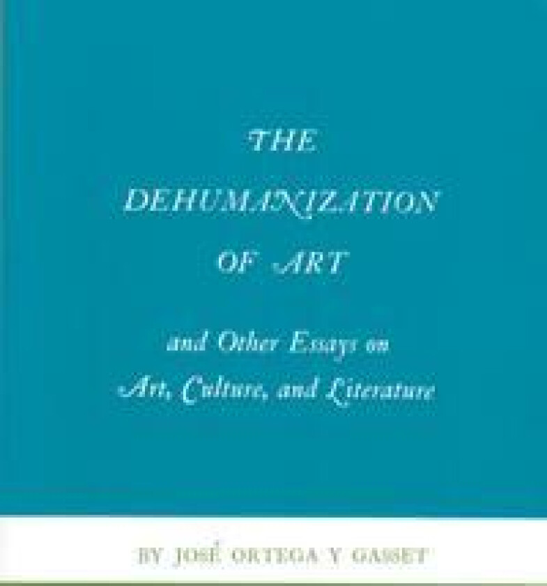 The Dehumanization of Art and Other Essays on Art, Culture, and Literature