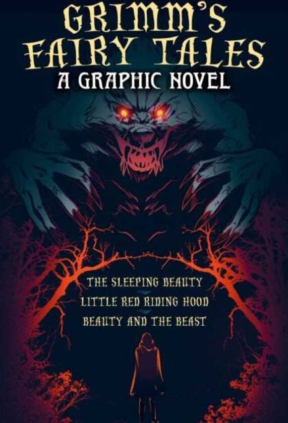 Grimm's Fairy Tales: A Graphic Novel The Sleeping Beauty, Little Red Riding Hood, Beauty and the Beast