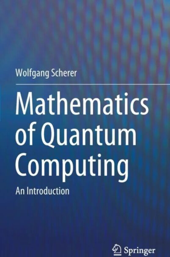 Mathematics of Quantum Computing av Wolfgang Scherer