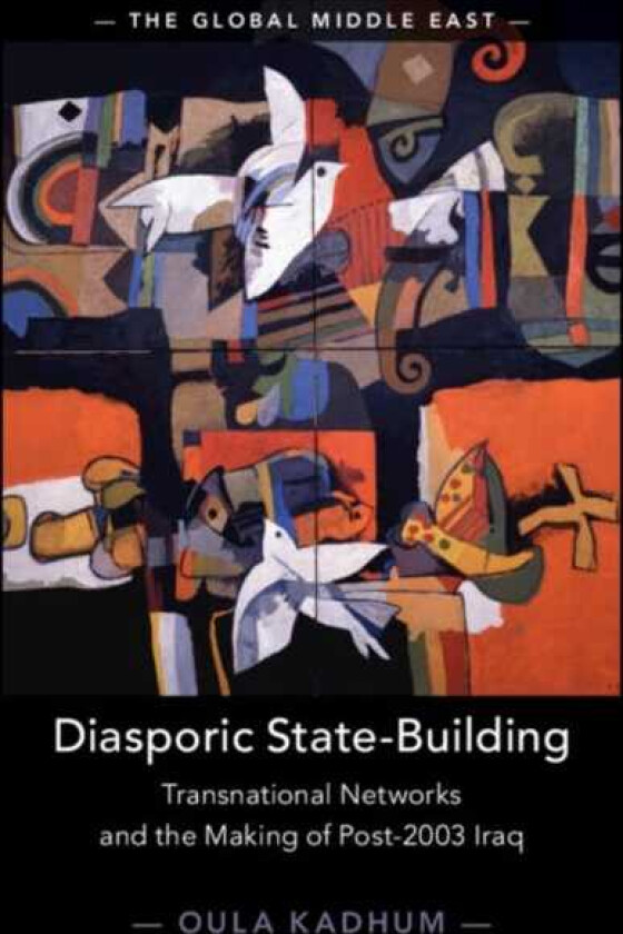 Diasporic StateBuilding Transnational Networks and the Making of Post2003 Iraq