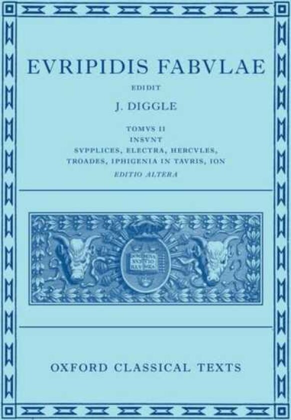 Euripides: Fabulae Vol. II (Euripidis Fabulae Tomus II, Supplices, Electra, Hercules, Troades, Iphigenia in Tauris, Ion)