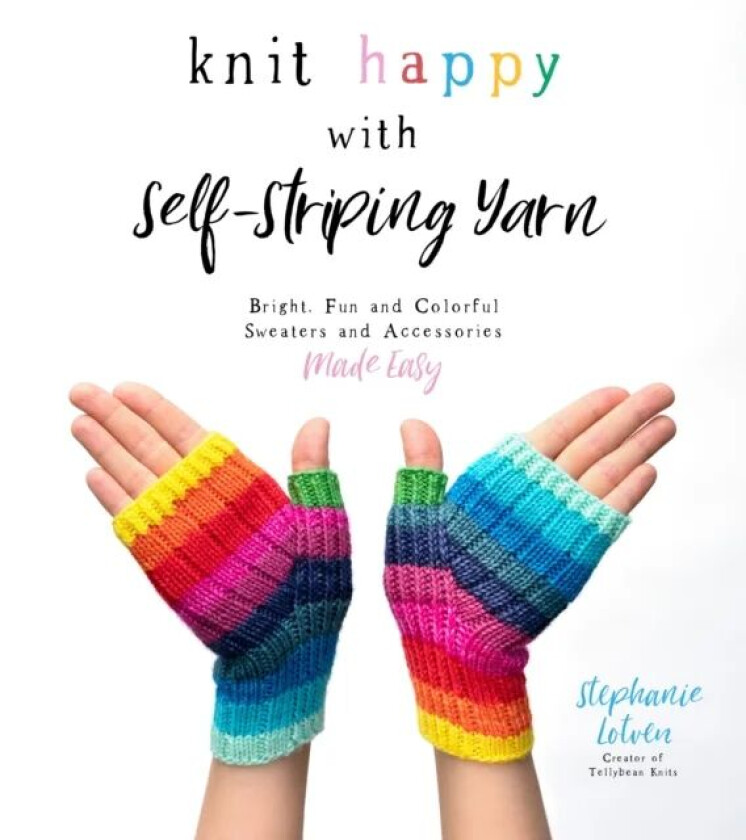 Knit Happy with Self-Striping Yarn av Stephanie Lotven