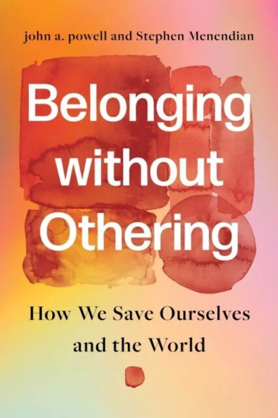 Belonging Without Othering Av John A. Powell, Stephen Menendian