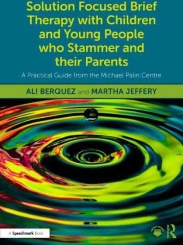 Solution Focused Brief Therapy With Children And Young People Who Stammer And Their Parents Av Ali Berquez, Martha Jeffery