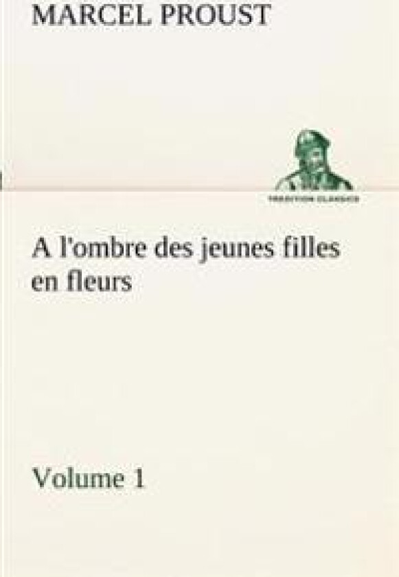 A l'ombre des jeunes filles en fleurs - Volume 1
