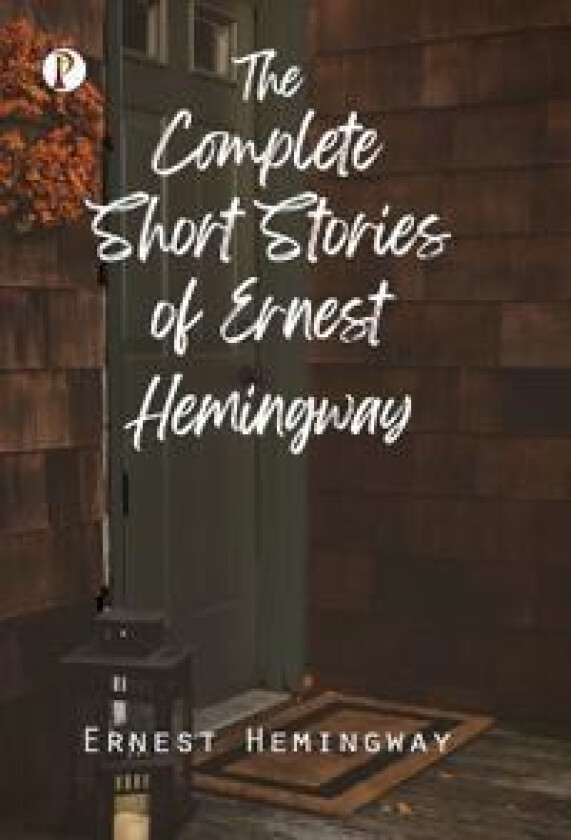 The Complete Short Stories of Ernest Hemingway
