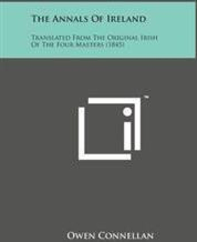 The Annals of Ireland: Translated from the Original Irish of the Four Masters (1845)