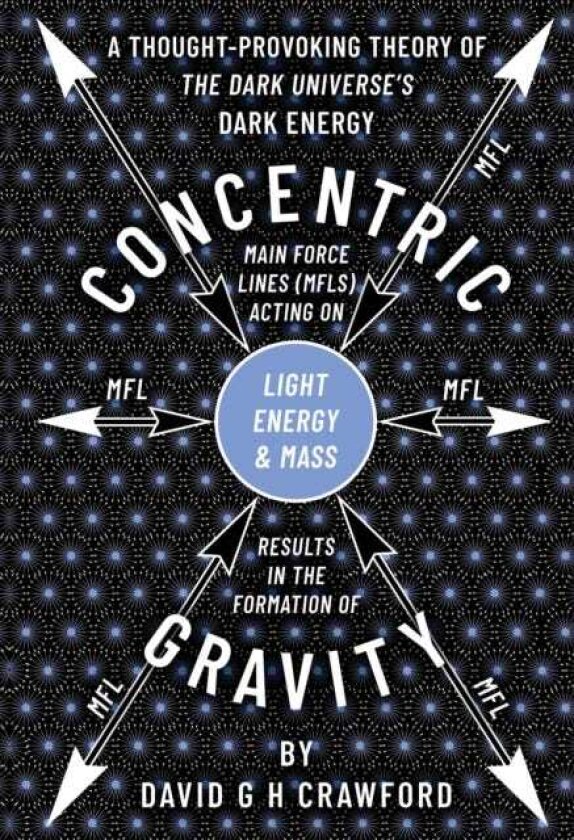 Concentric Gravity A Retired ElectroHydraulic Rotating Power Plant System Engineer’s Understanding Of The Universe
