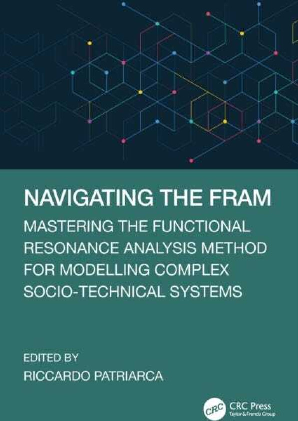 Navigating the FRAM Mastering the Functional Resonance Analysis Method for Modelling Complex SocioTechnical Systems