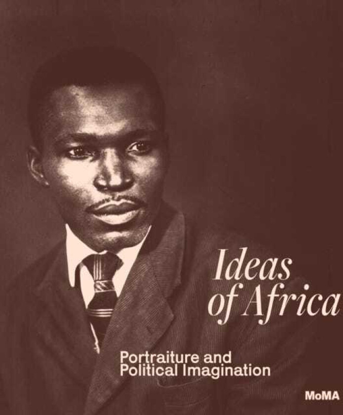 Ideas of Africa Portraiture and Political Imagination
