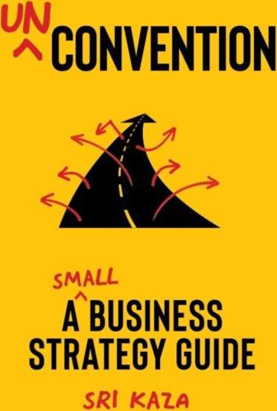 Unconvention A Small Business Strategy Guide